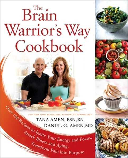 The Brain Warrior's Way Cookbook: Over 100 Recipes to Ignite Your Energy and Focus, Attack Illness and Aging, Transform 