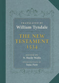 The New Testament: A Reprint of the Edition of 1534 with the Translator's Prefaces and Notes and the Variants of the Edi