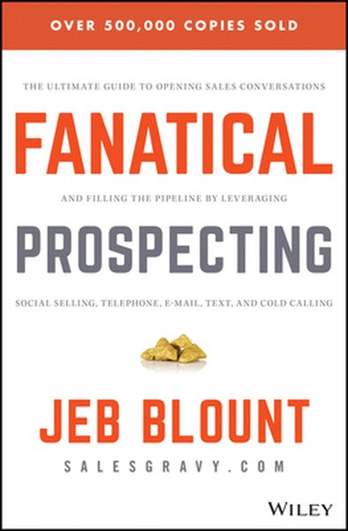 Fanatical Prospecting: The Ultimate Guide to Opening Sales Conversations and Filling the Pipeline by Leveraging Social S