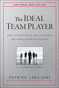 The Ideal Team Player: How to Recognize and Cultivate the Three Essential Virtues