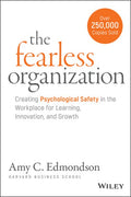 The Fearless Organization: Creating Psychological Safety in the Workplace for Learning, Innovation, and Growth