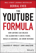 The Youtube Formula: How Anyone Can Unlock the Algorithm to Drive Views, Build an Audience, and Grow Revenue