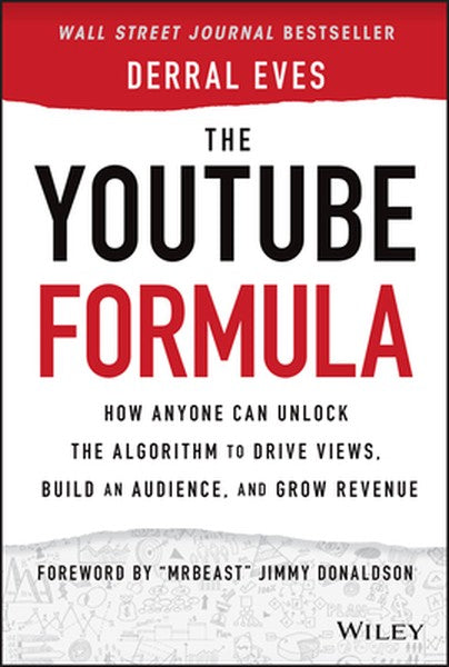 The Youtube Formula: How Anyone Can Unlock the Algorithm to Drive Views, Build an Audience, and Grow Revenue