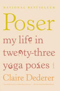 Poser: My Life in Twenty-Three Yoga Poses