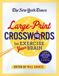 The New York Times Large-Print Crosswords to Exercise Your Brain: 120 Large-Print Easy to Hard Puzzles from the Pages of