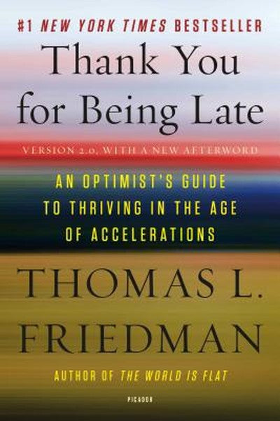 Thank You for Being Late: An Optimist's Guide to Thriving in the Age of Accelerations (Version 2.0, with a New Afterword