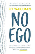 No Ego: How Leaders Can Cut the Cost of Workplace Drama, End Entitlement, and Drive Big Results