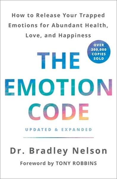 The Emotion Code: How to Release Your Trapped Emotions for Abundant Health, Love, and Happiness (Updated and Expanded Ed