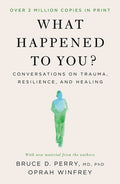 What Happened to You?: Conversations on Trauma, Resilience, and Healing