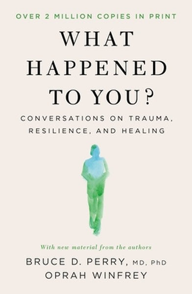 What Happened to You?: Conversations on Trauma, Resilience, and Healing