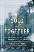 Solo and Together: Charles and Anne Morrow Lindbergh, an Enigmatic Life and Marriage