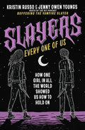 Slayers, Every One of Us: How One Girl in All the World Showed Us How to Hold on