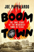 Boomtown: The True Story of the Wickedest Town in Texas
