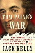 Tom Paine's War: The Words That Rallied a Nation and the Founder for Our Time