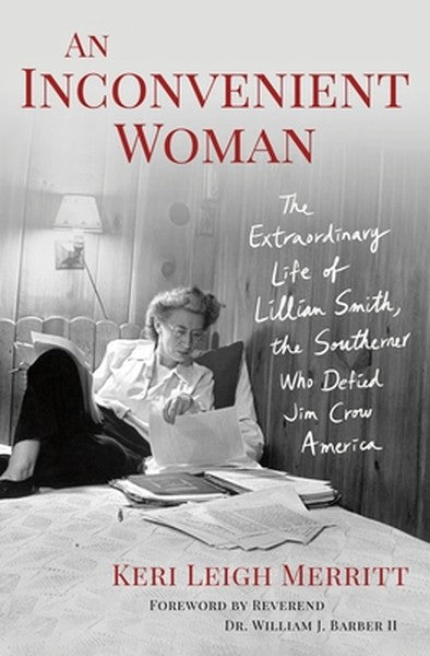 An Inconvenient Woman: The Extraordinary Life of Lillian Smith, the Southerner Who Defied Jim Crow America