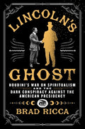 Lincoln's Ghost: Houdini's War on Spiritualism and the Dark Conspiracy Against the American Presidency