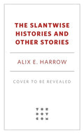 The Slantwise Histories: Collected Stories