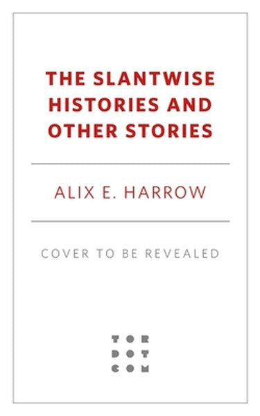 The Slantwise Histories: Collected Stories