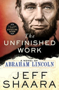The Unfinished Work: A Novel of Abraham Lincoln