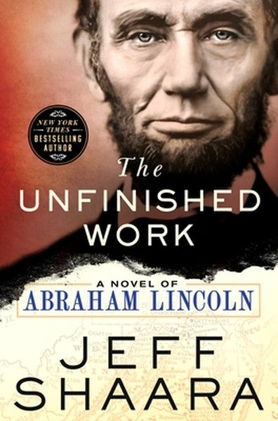 The Unfinished Work: A Novel of Abraham Lincoln