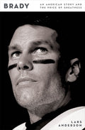 Brady: An American Story and the Price of Greatness