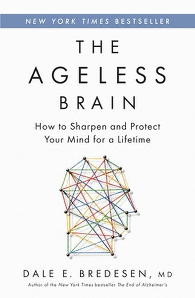 The Ageless Brain: How to Sharpen and Protect Your Mind for a Lifetime