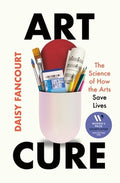 Art Cure: The Science of How the Arts Save Lives