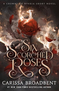 Six Scorched Roses: A Crowns of Nyaxia Short Novel