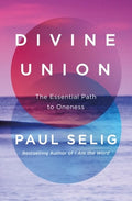 Divine Union: The Essential Path to Oneness