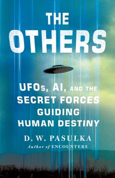 The Others: Ufos, Ai, and the Secret Forces Guiding Human Destiny
