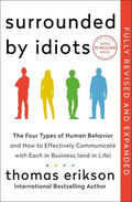 Surrounded by Idiots Revised & Expanded Edition: The Four Types of Human Behavior and How to Effectively Communicate wit