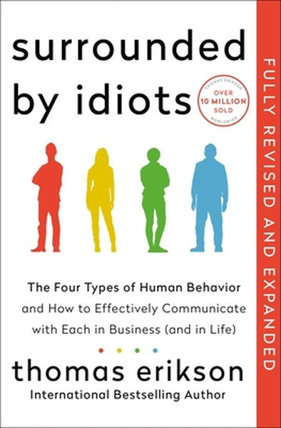 Surrounded by Idiots Revised & Expanded Edition: The Four Types of Human Behavior and How to Effectively Communicate wit
