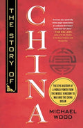The Story of China: The Epic History of a World Power from the Middle Kingdom to Mao and the China Dream