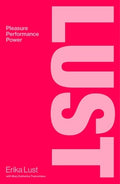 Lust: Pleasure, Performance, Power