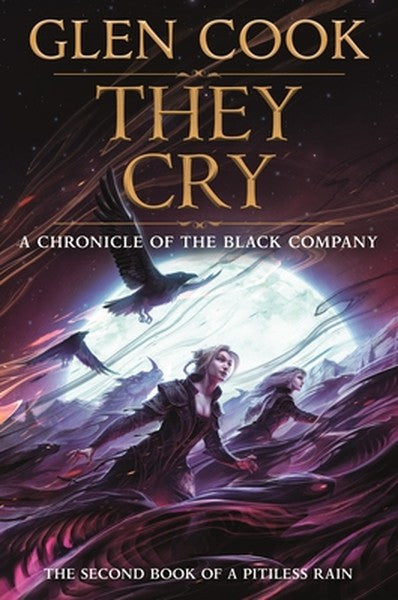They Cry: Book Two of a Pitiless Rain, a Chronicle of the Black Company