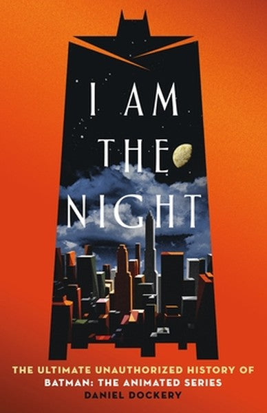 I Am the Night: The Ultimate Unauthorized History of Batman: The Animated Series
