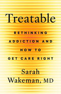 Treatable: Rethinking Addiction and How to Get Care Right
