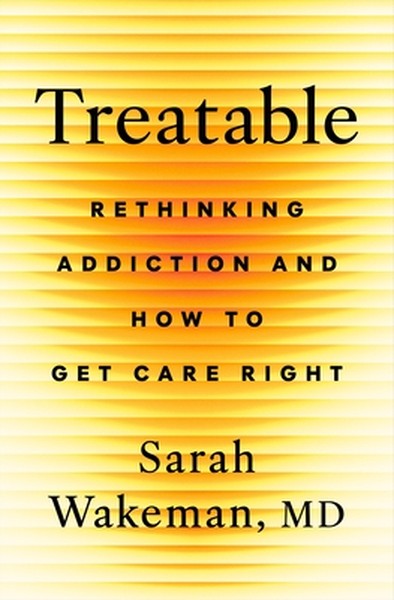 Treatable: Rethinking Addiction and How to Get Care Right