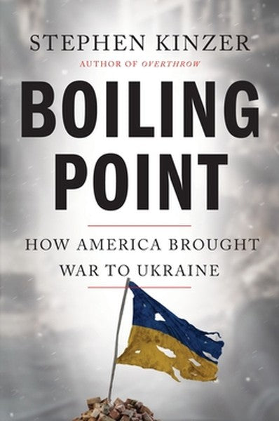 Boiling Point: How America Brought War to Ukraine