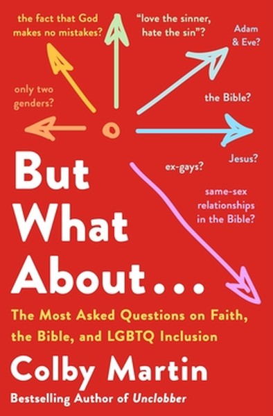 But What about . . .: The Most Asked Questions on Faith, the Bible, and LGBTQ Inclusion