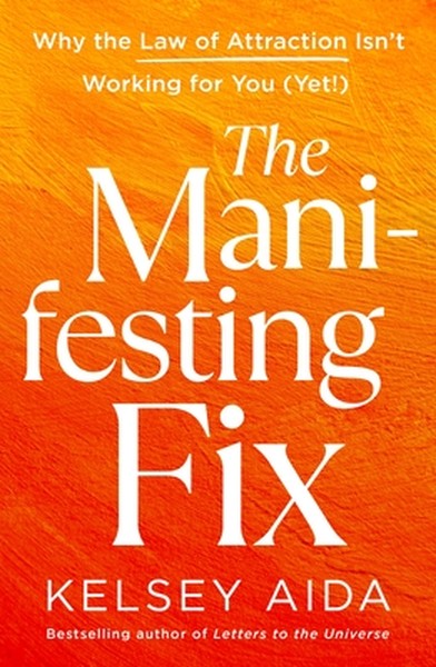 The Manifesting Fix: Why the Law of Attraction Isn't Working for You (Yet!)