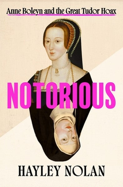 Notorious: Anne Boleyn and the Great Tudor Hoax