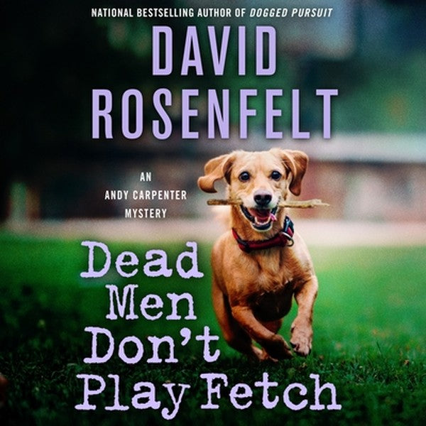Dead Men Don't Play Fetch: An Andy Carpenter Mystery