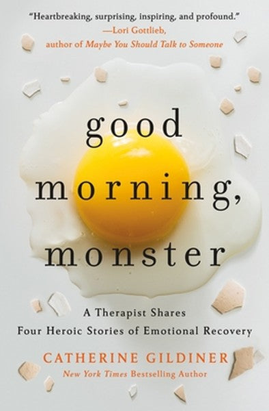 Good Morning, Monster: A Therapist Shares Four Heroic Stories of Emotional Recovery