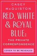 Red, White & Royal Blue: The Private Correspondence