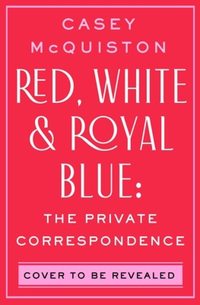 Red, White & Royal Blue: The Private Correspondence