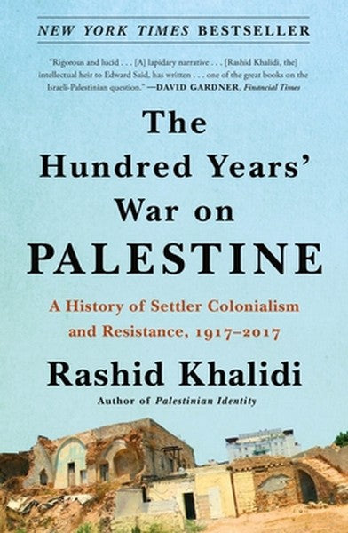 The Hundred Years' War on Palestine: A History of Settler Colonialism and Resistance, 1917-2017 - book cover