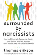 Surrounded by Narcissists: How to Effectively Recognize, Avoid, and Defend Yourself Against Toxic People (and Not Lose Y