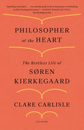 Philosopher of the Heart: The Restless Life of Søren Kierkegaard