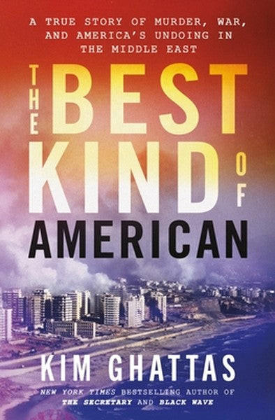 The Best Kind of American: A True Story of Murder, War, and America's Undoing in the Middle East